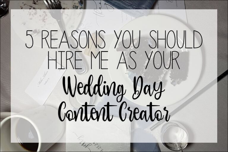 Why You Should Hire Me as your Wedding Day Content Creator