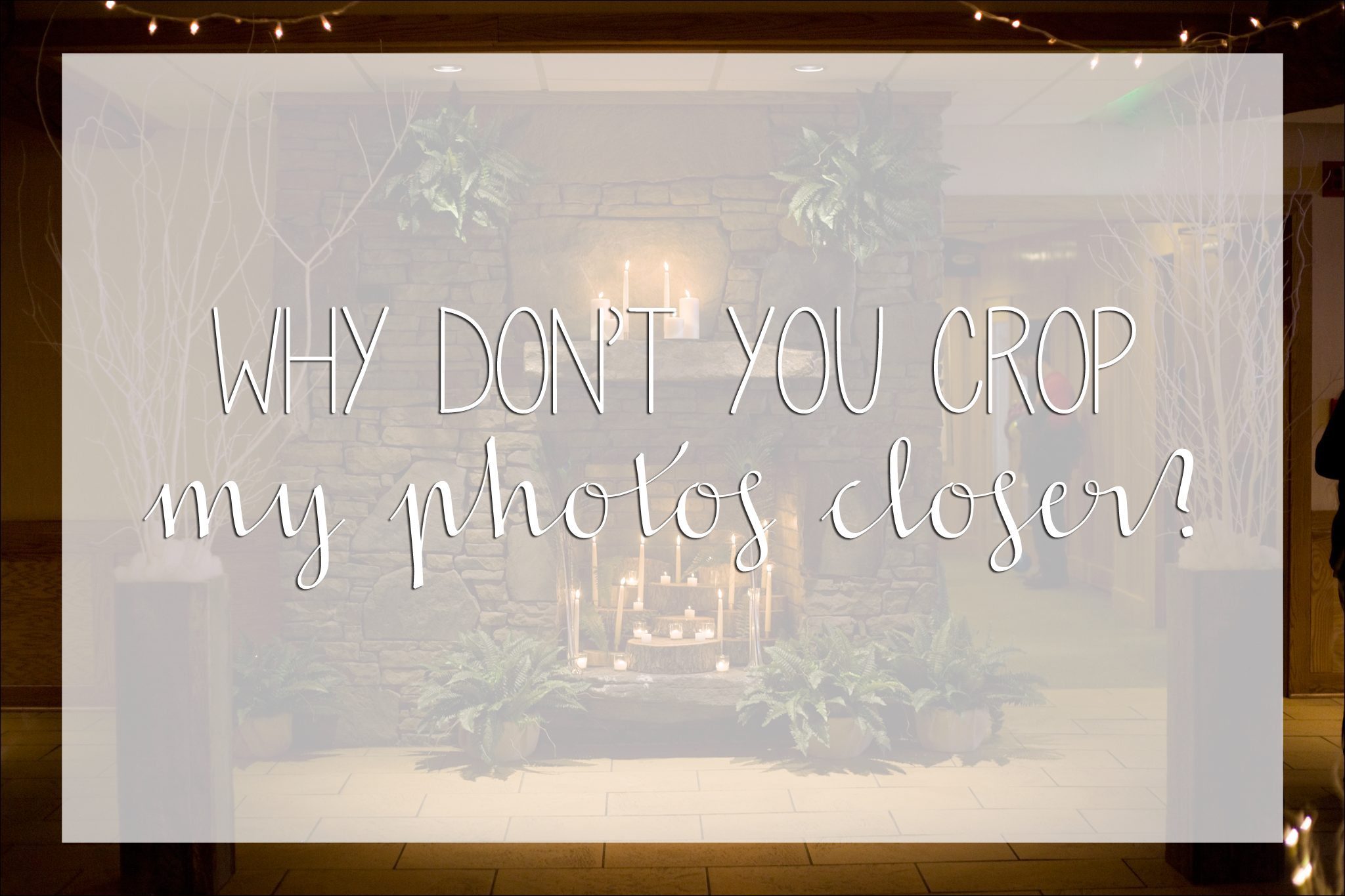 Why don't you crop my photos closer? Common Wedding Photography Questions Kara Abbey Photography Irwin, PA Pittsburgh, PA