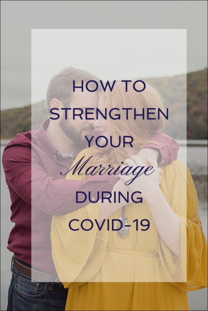 How to Strengthen Your Marriage During COVID-19 - tips for both married & engaged couples during this scary & stressful time