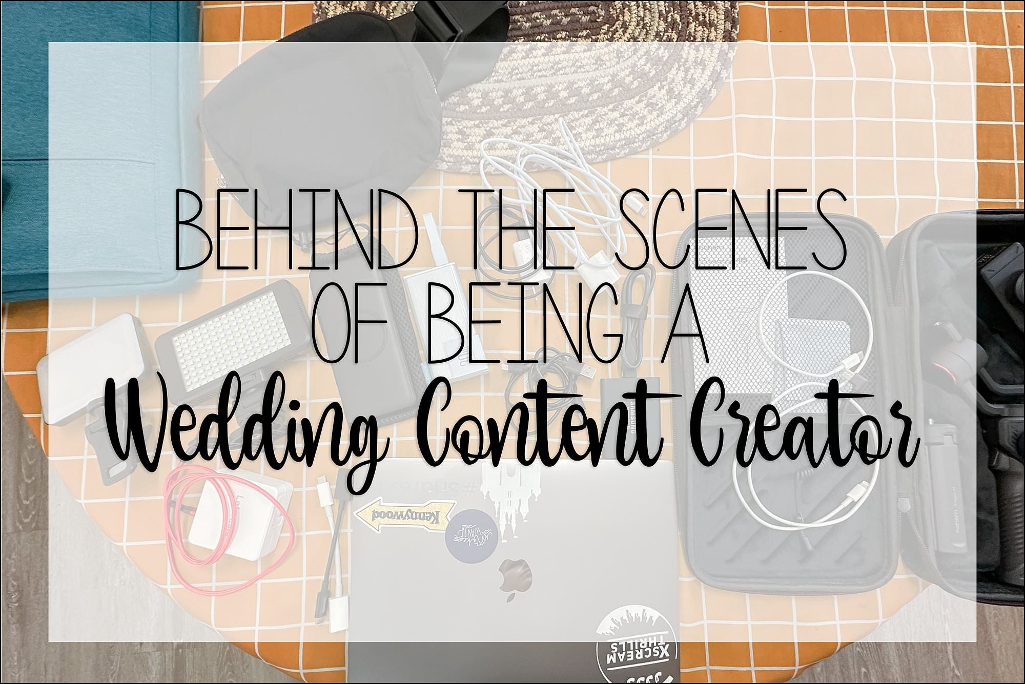 Behind the Scenes of Being a Wedding Day Content Creator