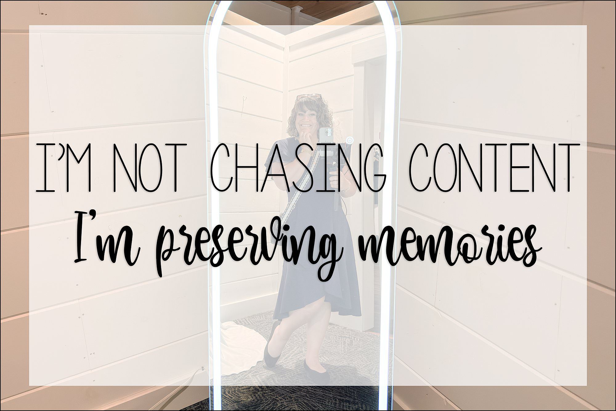 Graphic reading 'I'm not chasing content, I'm preserving memories' over a mirror selfie of a woman in a black dress holding a phone on a gimbal.