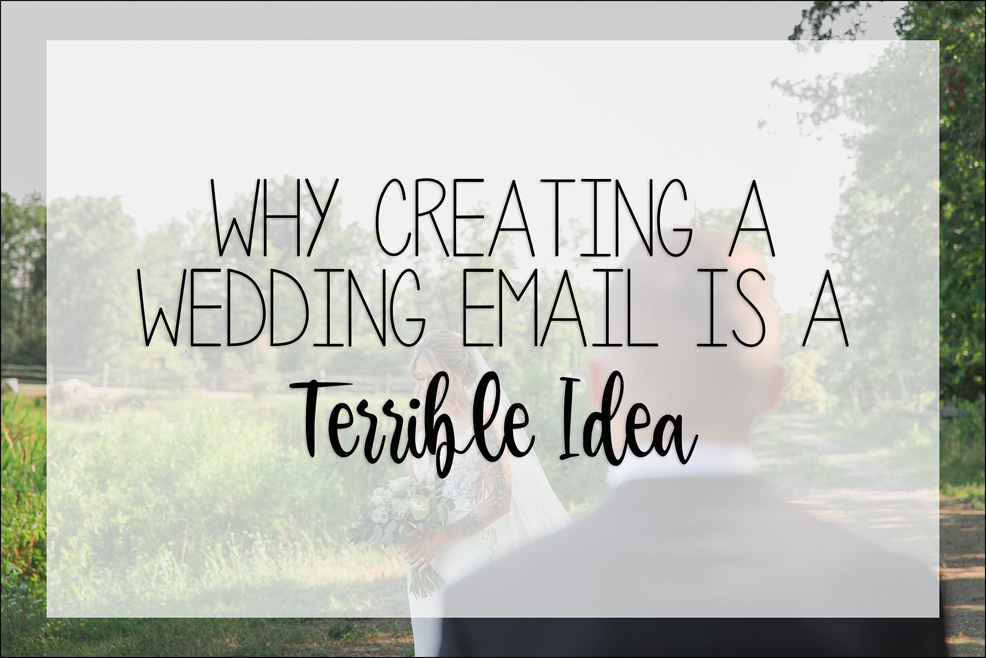 Why Creating a Wedding Email Address Is a Terrible Idea (From a Wedding Vendor’s Standpoint)